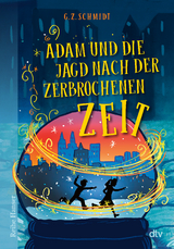 Adam und die Jagd nach der zerbrochenen Zeit - G. Z. Schmidt