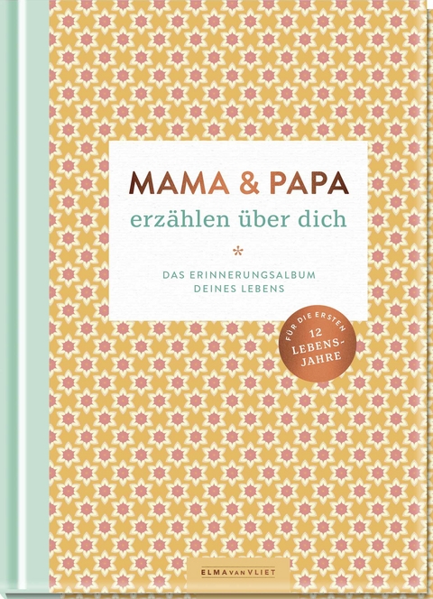 Mama und Papa erz&auml;hlen &uuml;ber dich - Elma van Vliet