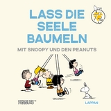 Peanuts Geschenkbuch: Lass die Seele baumeln mit Snoopy und den Peanuts - Charles M. Schulz