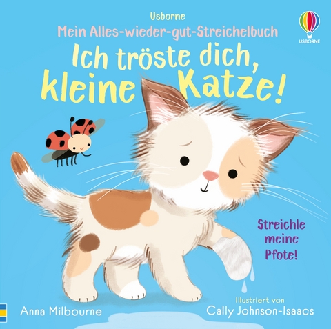 Mein Alles-wieder-gut-Streichelbuch: Ich tr&ouml;ste dich, kleine Katze! - Anna Milbourne