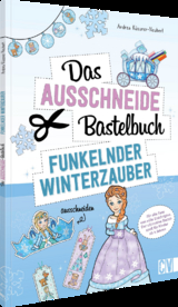 Das Ausschneide-Bastelbuch &ndash; Funkelnder Winterzauber - Andrea K&uuml;ssner-Neubert