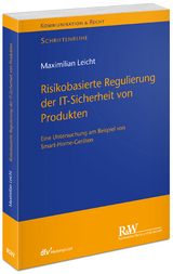 Risikobasierte Regulierung der IT-Sicherheit von Produkten - Maximilian Leicht