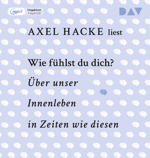 Wie fühlst du dich? Über unser Innenleben in Zeiten wie diesen - Axel Hacke