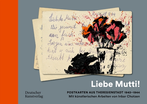 „Liebe Mutti!“ Postkarten aus Theresienstadt 1943–1944 mit künstlerischen Arbeiten von Inbar Chotzen - Inbar Chotzen, Klaus Hillenbrand, Ruth Preusse