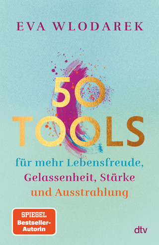 50 Tools für mehr Lebensfreude, Gelassenheit, Stärke und Ausstrahlung