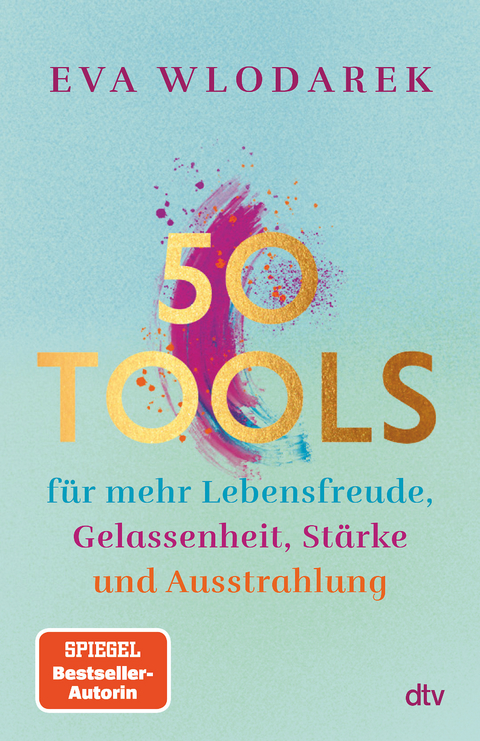 50 Tools f&uuml;r mehr Lebensfreude, Gelassenheit, St&auml;rke und Ausstrahlung - Eva Wlodarek