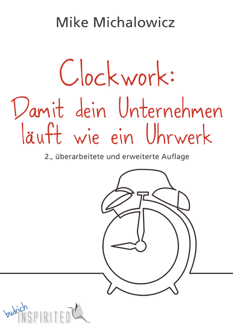Clockwork: damit dein Unternehmen läuft wie ein Uhrwerk - Mike Michalowicz