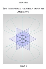 Eine konstruktive Amokfahrt durch die Atomkerne - Karl Gruber