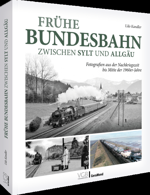 Fr&uuml;he Bundesbahn zwischen Sylt und Allg&auml;u - Udo Kandler