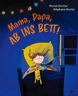Mama, Papa, ab ins Bett! - Muriel Z&uuml;rcher