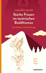 Starke Frauen im tantrischen Buddhismus - Agnes Pollner