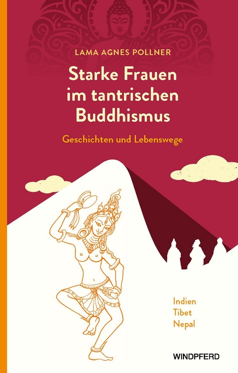 Starke Frauen im tantrischen Buddhismus - Agnes Pollner