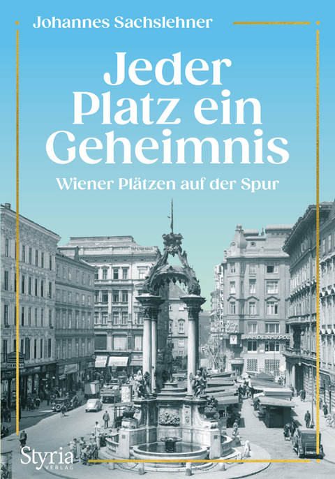 Jeder Platz ein Geheimnis - Johannes Sachslehner