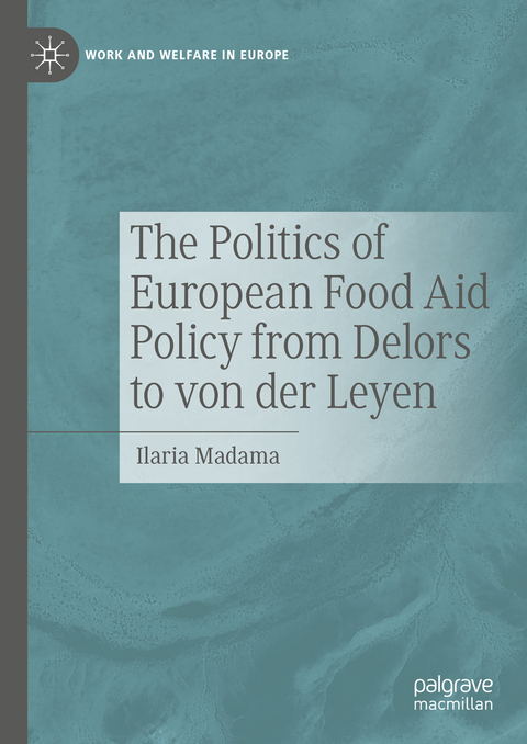 The Politics of European Food Aid Policy from Delors to von der Leyen - Ilaria Madama