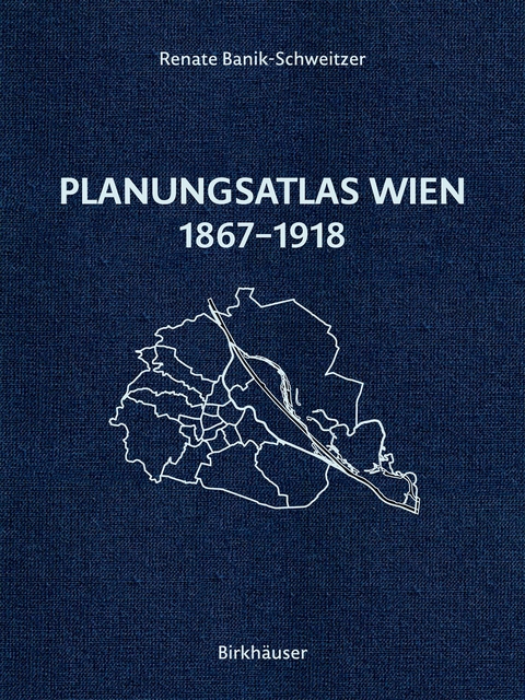 Planungsatlas Wien 1867–1918 - Renate Banik-Schweitzer