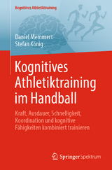 Kognitives Athletiktraining im Handball - Daniel Memmert, Stefan K&ouml;nig