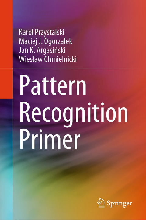 Pattern Recognition Primer - Karol Przystalski, Maciej J. Ogorzałek, Jan K. Argasiński, Wiesław Chmielnicki