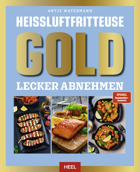 Hei&szlig;luftfritteuse GOLD Lecker Abnehmen - Antje Watermann