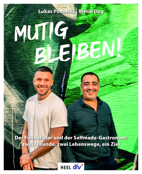 Mutig bleiben - Lukas Podolski, Metin Dag