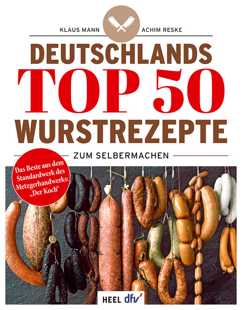 Deutschlands Top 50 Wurstrezepte zum Selbermachen - Klaus Mann, Achim Reske