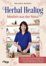 Herbal Healing &ndash; Medizin aus der Natur - Melanie Wenzel