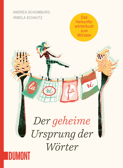 Der geheime Ursprung der W&ouml;rter - Andrea Schomburg, Irmela Schautz