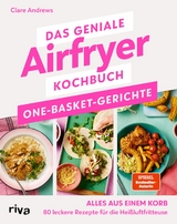Das geniale Airfryer-Kochbuch: One-Basket-Gerichte - Clare Andrews