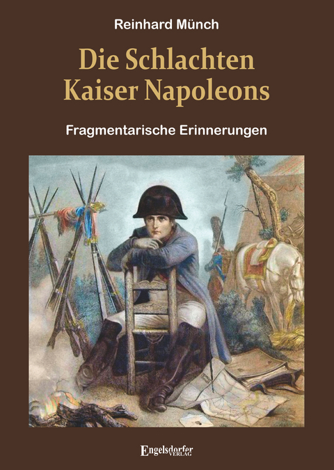 Die Schlachten Kaiser Napoleons - Dr. Reinhard M&uuml;nch