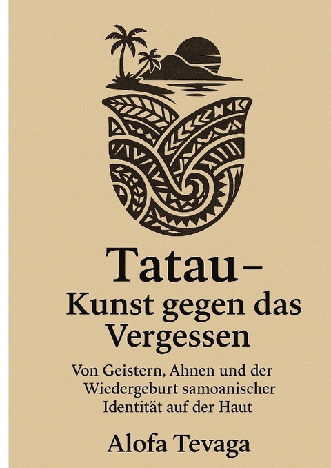 Tatau – Kunst gegen das Vergessen - Alofa Tevaga