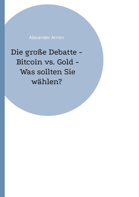 Die gro&szlig;e Debatte - Bitcoin vs. Gold - Was sollten Sie w&auml;hlen? - Alexander Armin