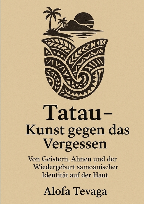 Tatau – Kunst gegen das Vergessen - Alofa Tevaga