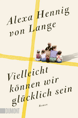 Vielleicht k&ouml;nnen wir gl&uuml;cklich sein - Alexa Hennig von Lange