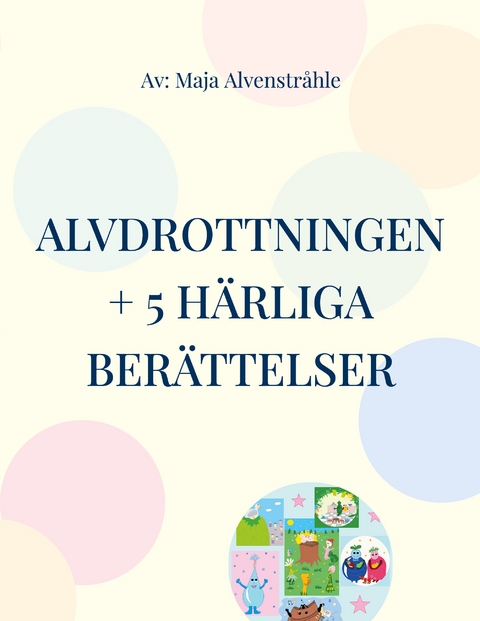 Alvdrottningen + 5 h&auml;rliga ber&auml;ttelser - Maja Alvenstr&aring;hle