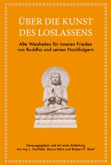&Uuml;ber die Kunst des Loslassens - Jay L. Garfield, Maria Heim, Robert H. Sharf
