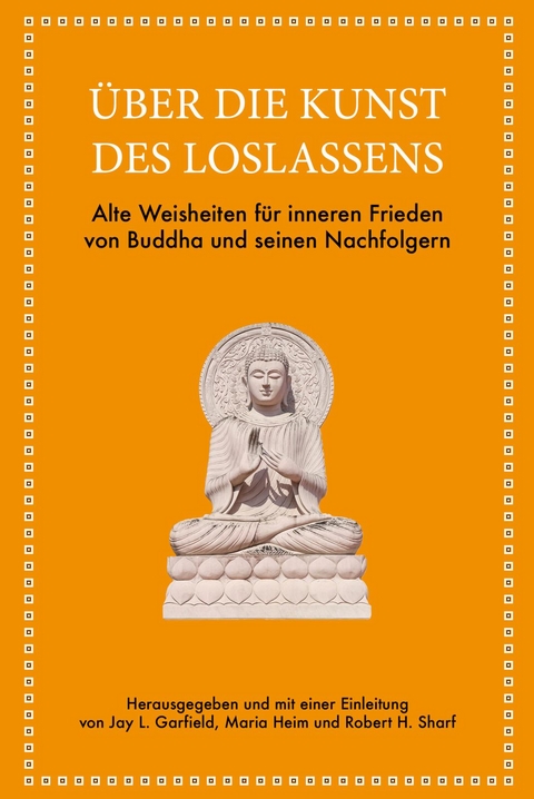 &Uuml;ber die Kunst des Loslassens - Jay L. Garfield, Maria Heim, Robert H. Sharf