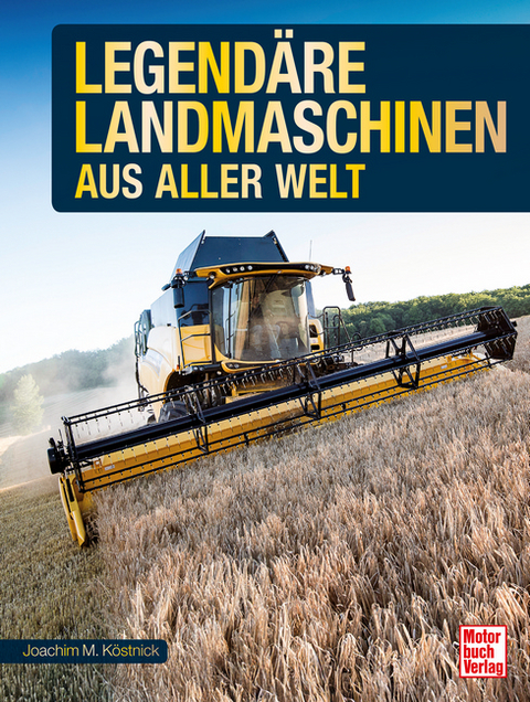 Legend&auml;re Landmaschinen aus aller Welt - Joachim M. K&ouml;stnick