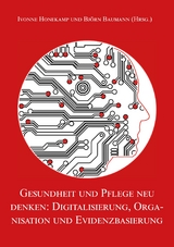 Gesundheit und Pflege neu denken: Digitalisierung, Organisation und Evidenzbasierung - 