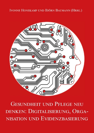 Gesundheit und Pflege neu denken: Digitalisierung, Organisation und Evidenzbasierung