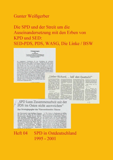 Die SPD und der Streit um die Auseinandersetzung mit den Erben von KPD und SED: SED-PDS, PDS, WASG, Die Linke / BSW - Gunter Wei&szlig;gerber