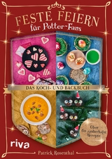Feste feiern f&uuml;r Potter-Fans &ndash; Das Koch- und Backbuch - Patrick Rosenthal