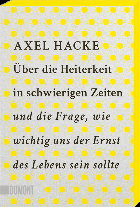 Über die Heiterkeit in schwierigen Zeiten und die Frage, wie wichtig uns der Ernst des Lebens sein sollte - Axel Hacke