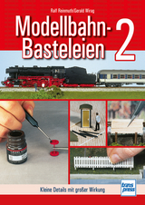 Modellbahn-Basteleien - Band 2 - Ralf Reinmuth, Gerald Wirag