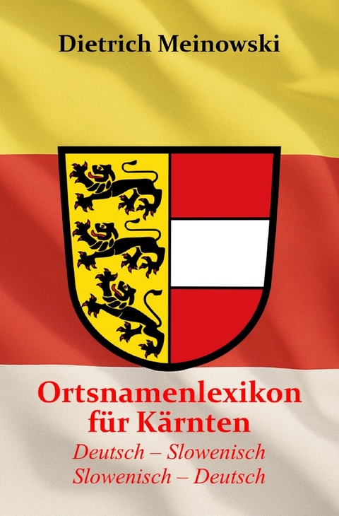 Ortsnamenlexikon f&uuml;r K&auml;rnten - Dietrich Meinowski