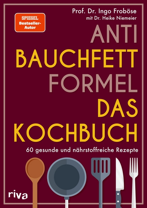 Anti-Bauchfett-Formel &ndash; Das Kochbuch - Ingo Frob&ouml;se
