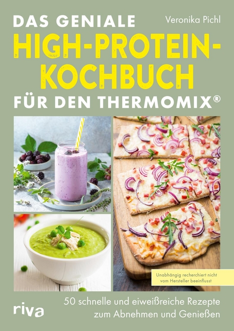 Das geniale High-Protein-Kochbuch f&uuml;r den Thermomix&reg; - Veronika Pichl