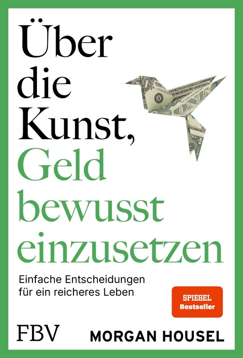 &Uuml;ber die Kunst, Geld bewusst einzusetzen - Morgan Housel