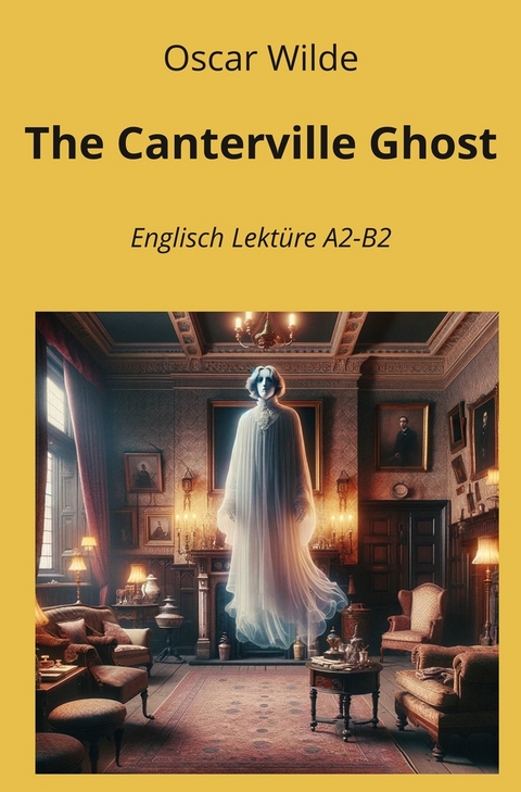 The Canterville Ghost: Englisch Lekt&uuml;re A2 - B2 - Oscar Wilde