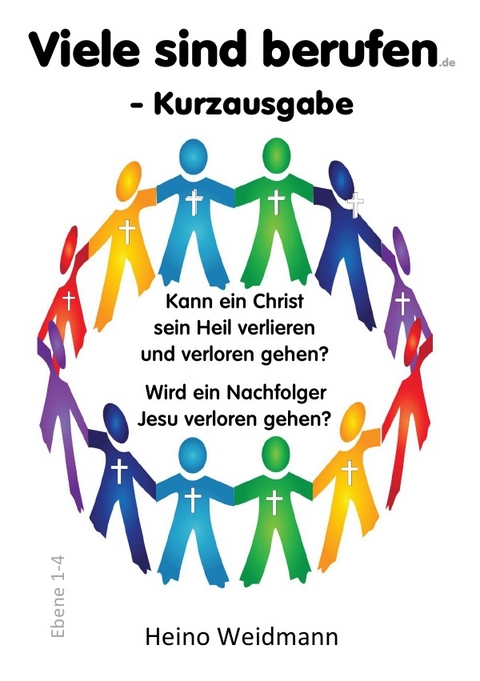 Kann ein Christ sein Heil verlieren und verloren gehen? / Viele sind berufen - Kurzausgabe - Heino Weidmann