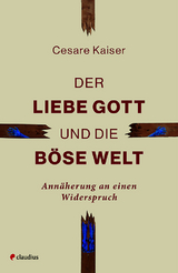 Der liebe Gott und die b&ouml;se Welt - Cesare Kaiser