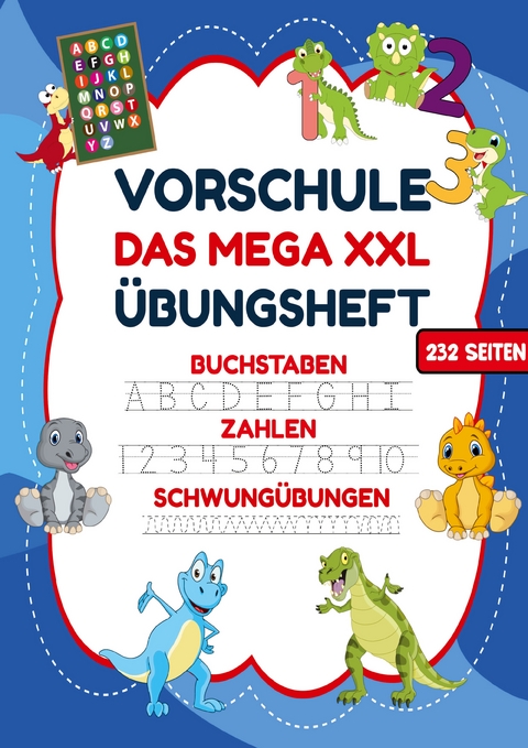 Das MEGA XXL Vorschule &Uuml;bungsheft f&uuml;r Jungen &ndash; Buchstaben, Zahlen & Schwung&uuml;bungen mit Dinos - Inspirations Lounge